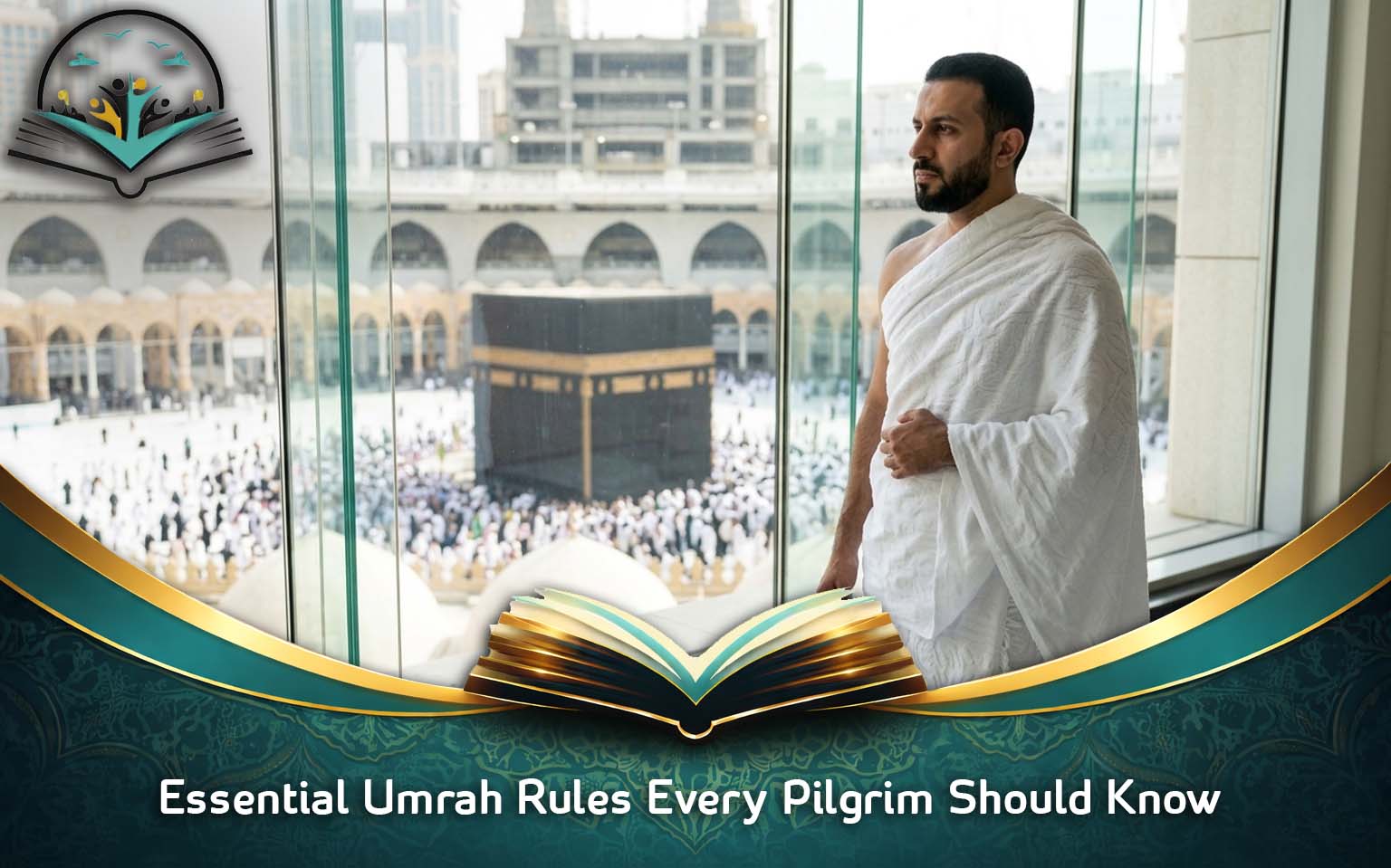 Essential Umrah Rules Every Pilgrim Should Know